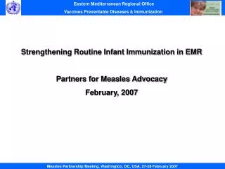 Strengthening Routine Infant Immunization in EMR Partners for Measles Advocacy February, 2007