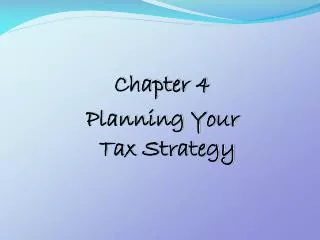 Chapter 4 Planning Your Tax Strategy