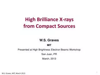 W.S. Graves MIT Presented at High Brightness Electron Beams Workshop San Juan, PR March, 2013