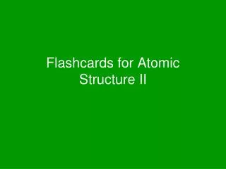 Flashcards for Atomic Structure II