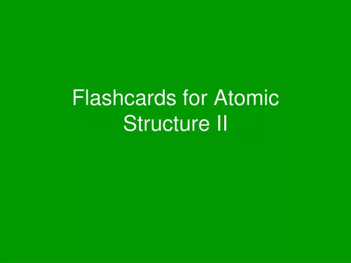 flashcards for atomic structure ii