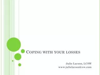 Coping with your losses