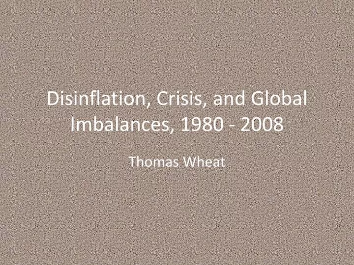disinflation crisis and global imbalances 1980 2008