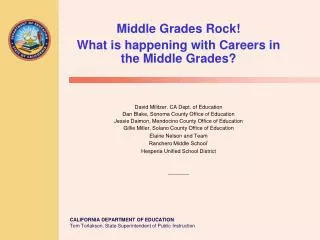 Middle Grades Rock! What is happening with Careers in the Middle Grades? David Militzer. CA Dept. of Education Dan Blake