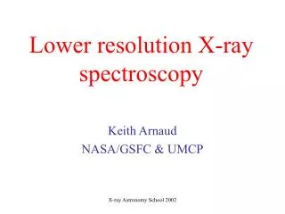 Lower resolution X-ray spectroscopy