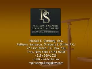 Michael E. Ginsberg, Esq. Pattison, Sampson, Ginsberg &amp; Griffin, P.C. 22 First Street, P.O. Box 208 Troy, New York 1