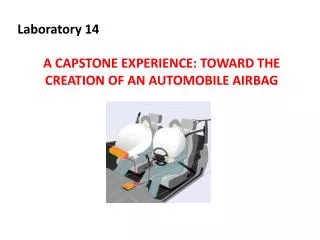 Laboratory 14 A CAPSTONE EXPERIENCE: TOWARD THE CREATION OF AN AUTOMOBILE AIRBAG
