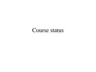 Course status