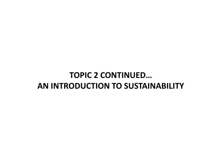 topic 2 continued an introduction to sustainability