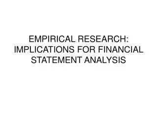 EMPIRICAL RESEARCH: IMPLICATIONS FOR FINANCIAL STATEMENT ANALYSIS