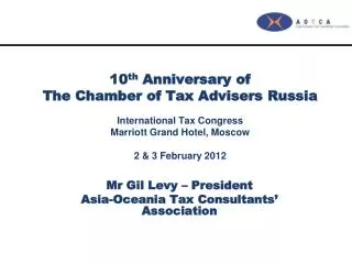10 th Anniversary of The Chamber of Tax Advisers Russia International Tax Congress Marriott Grand Hotel, Moscow 2 &amp