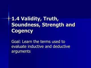 1.4 Validity, Truth, Soundness, Strength and Cogency