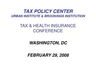 TAX POLICY CENTER URBAN INSTITUTE &amp; BROOKINGS INSTITUTION TAX &amp; HEALTH INSURANCE CONFERENCE