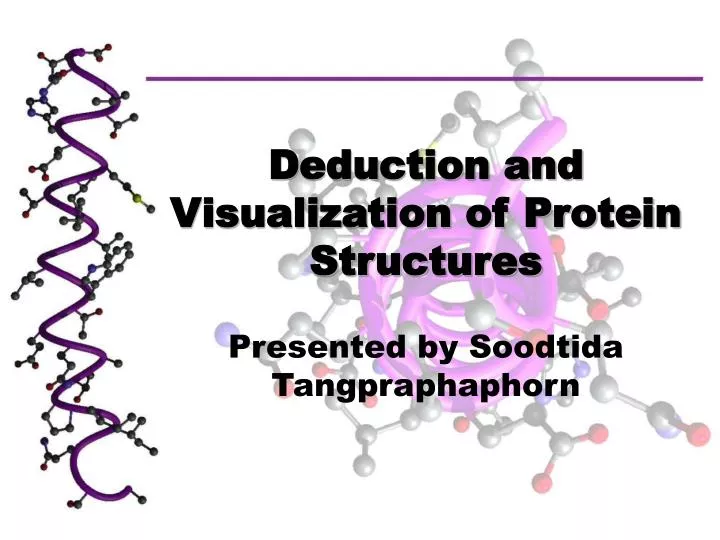 deduction and visualization of protein structures