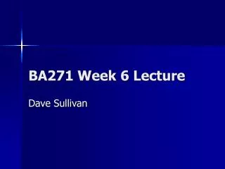 BA271 Week 6 Lecture