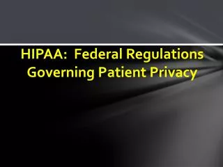 HIPAA: Federal Regulations Governing Patient Privacy