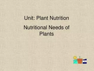 Unit: Plant Nutrition Nutritional Needs of Plants
