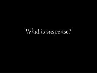 What is suspense?