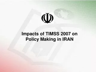 Impacts of TIMSS 2007 on Policy Making in IRAN