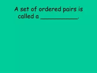 A set of ordered pairs is called a __________.
