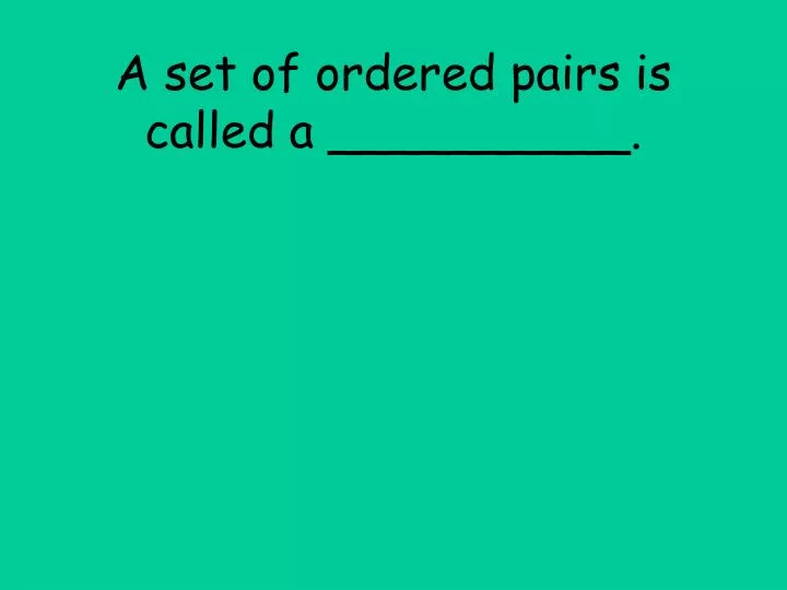 a set of ordered pairs is called a