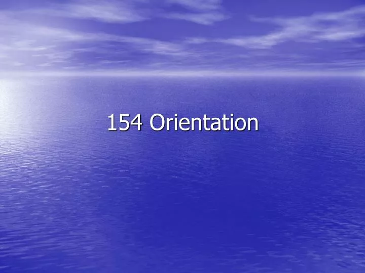 154 orientation