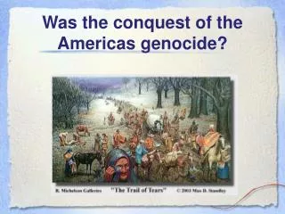 Was the conquest of the Americas genocide?