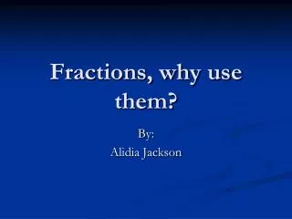 Fractions, why use them?