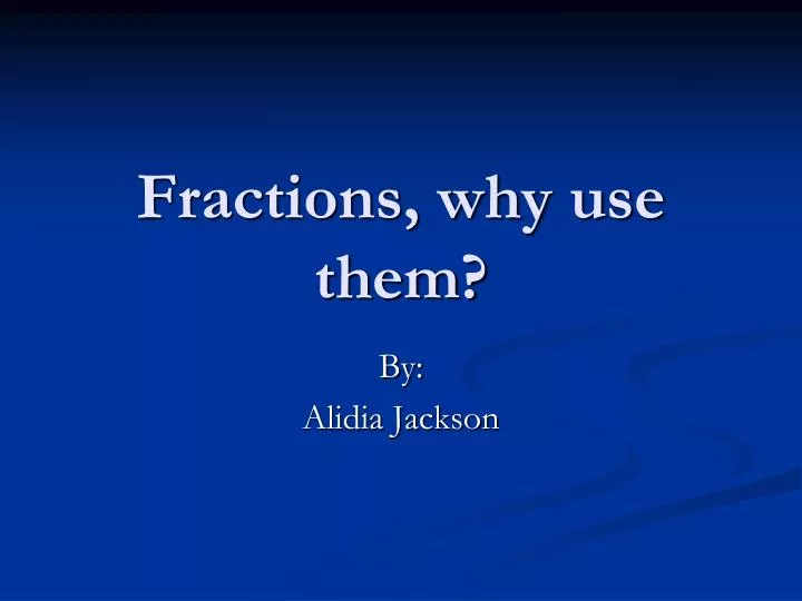 fractions why use them