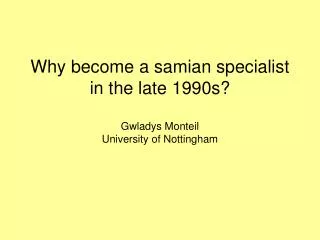 Why become a samian specialist in the late 1990s? Gwladys Monteil University of Nottingham