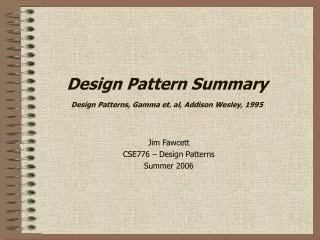 Design Pattern Summary Design Patterns, Gamma et. al, Addison Wesley, 1995