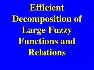 Efficient Decomposition of Large Fuzzy Functions and Relations