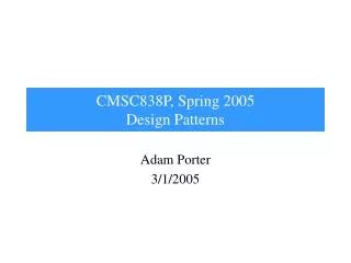 CMSC838P, Spring 2005 Design Patterns