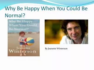 Why Be Happy When You Could B e Normal ?