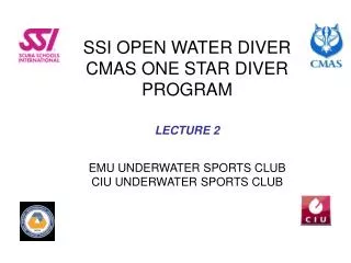 SSI OPEN WATER DIVER CMAS ONE STAR DIVER PROGRAM LECTURE 2 EMU UNDERWATER SPORTS CLUB CIU UNDERWATER SPORTS CLUB