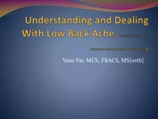 Understanding and Dealing With Low Back Ache. Description, How to diagnose, Pathogenesis and Pathology .