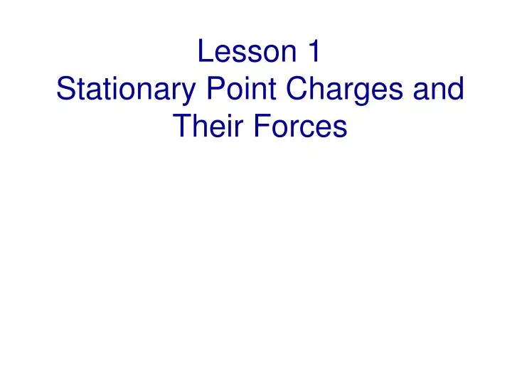 lesson 1 stationary point charges and their forces