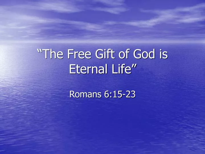 the free gift of god is eternal life