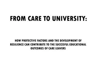 FROM CARE TO UNIVERSITY: