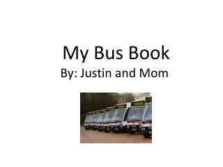 My Bus Book By: Justin and Mom