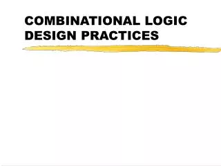 COMBINATIONAL LOGIC DESIGN PRACTICES