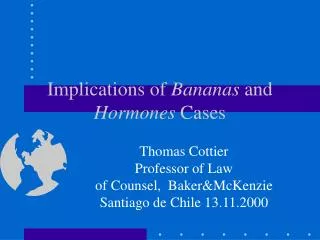 Implications of Bananas and Hormones Cases