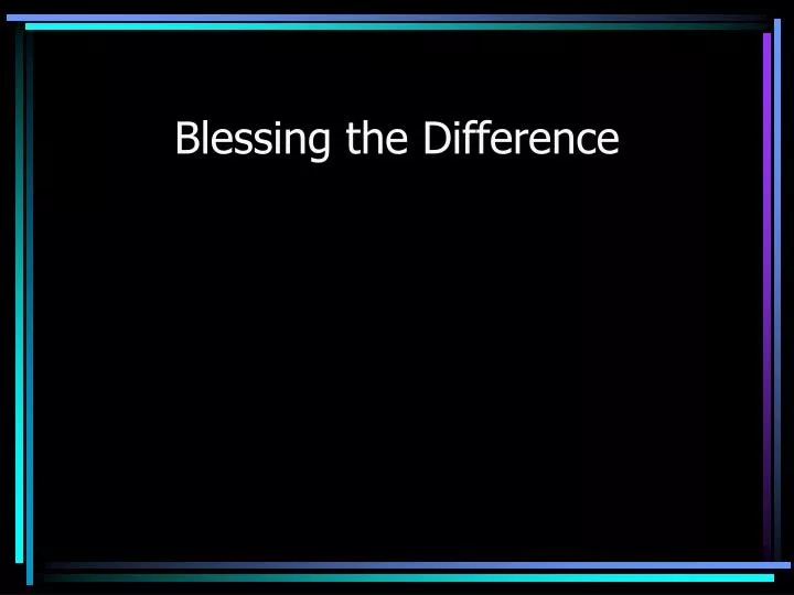 blessing the difference