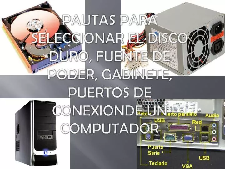 pautas para seleccionar el disco duro fuente de poder gabinete puertos de conexionde un computador