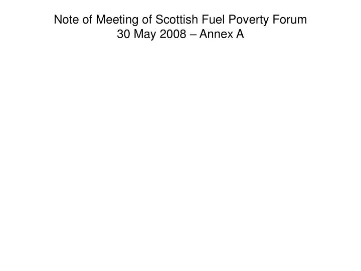 note of meeting of scottish fuel poverty forum 30 may 2008 annex a