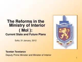 The Reforms in the Ministry of Interior ( MoI ): Current State and Future Plans Sofia , 31 January, 2012