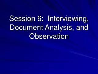 Session 6: Interviewing, Document Analysis, and Observation