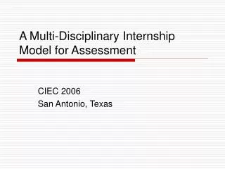 A Multi-Disciplinary Internship Model for Assessment