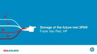 Storage of the future met 3PAR Frank Van Riet, HP