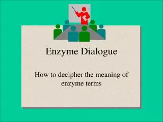 Enzyme Dialogue